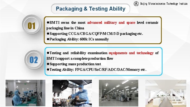 Packaging & Testing Ability 01 02 l. BMTI owns the most advanced military and
