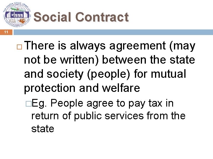 Social Contract 11 There is always agreement (may not be written) between the state