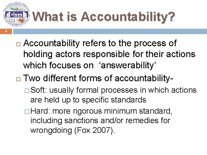 What is Accountability? 4 Accountability refers to the process of holding actors responsible for