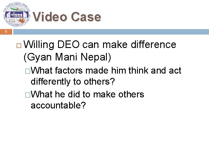 Video Case 5 Willing DEO can make difference (Gyan Mani Nepal) �What factors made