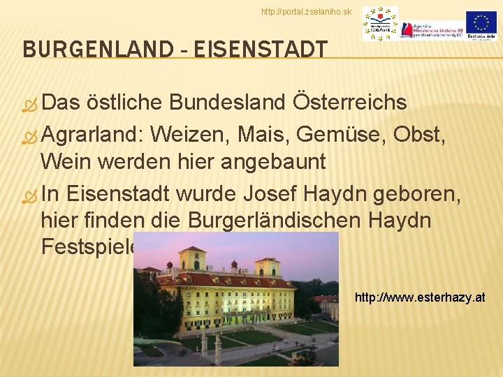 http: //portal. zselaniho. sk BURGENLAND - EISENSTADT Das östliche Bundesland Österreichs Agrarland: Weizen, Mais,