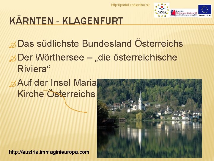 http: //portal. zselaniho. sk KÄRNTEN - KLAGENFURT Das südlichste Bundesland Österreichs Der Wörthersee –