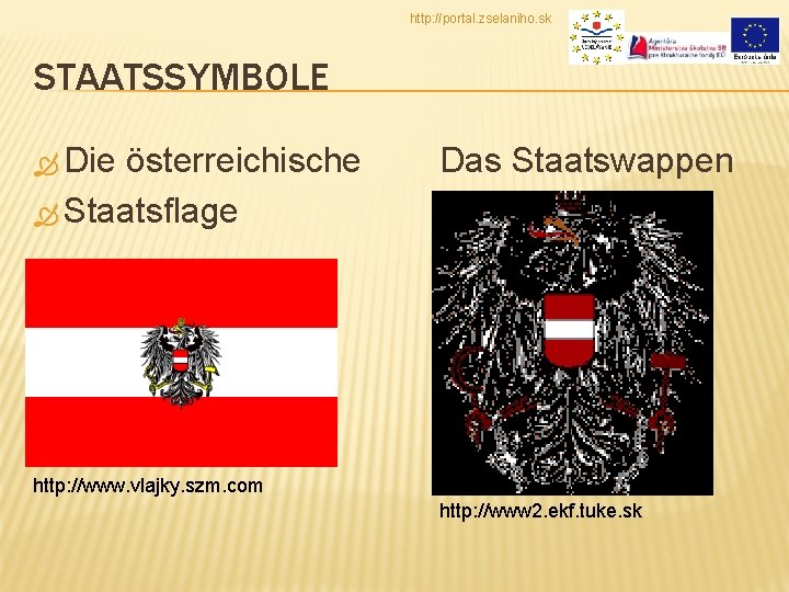 http: //portal. zselaniho. sk STAATSSYMBOLE Die österreichische Staatsflage Das Staatswappen http: //www. vlajky. szm.
