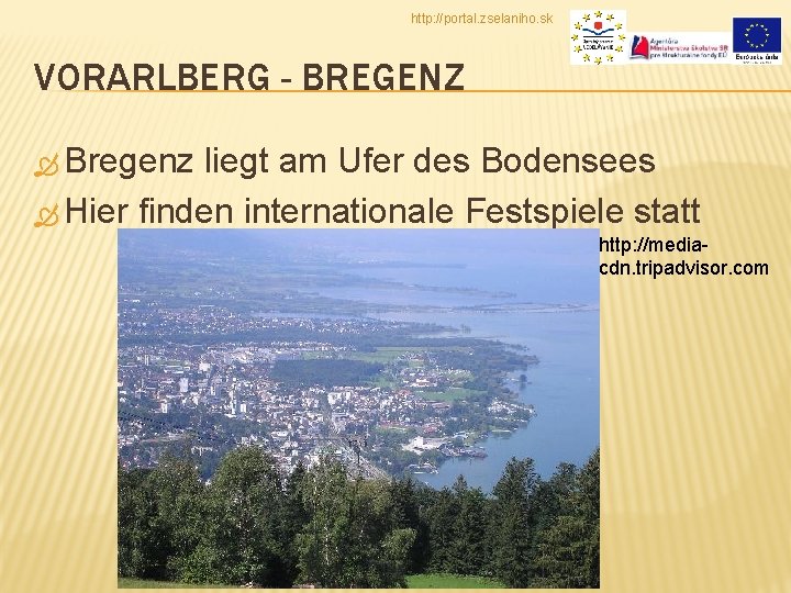 http: //portal. zselaniho. sk VORARLBERG - BREGENZ Bregenz liegt am Ufer des Bodensees Hier