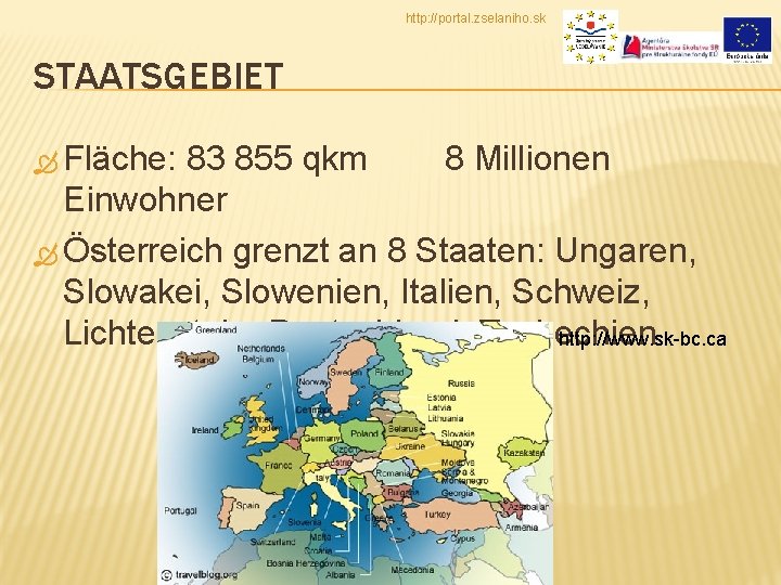 http: //portal. zselaniho. sk STAATSGEBIET Fläche: 83 855 qkm 8 Millionen Einwohner Österreich grenzt
