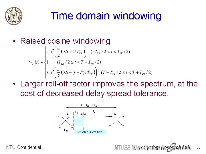 Time domain windowing • Raised cosine windowing • Larger roll-off factor improves the spectrum,