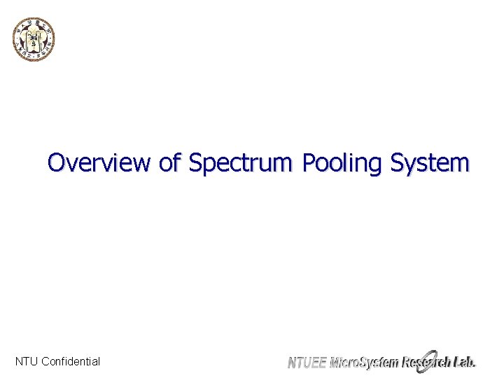 Overview of Spectrum Pooling System NTU Confidential 