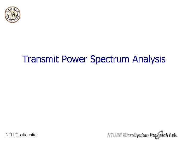 Transmit Power Spectrum Analysis NTU Confidential 