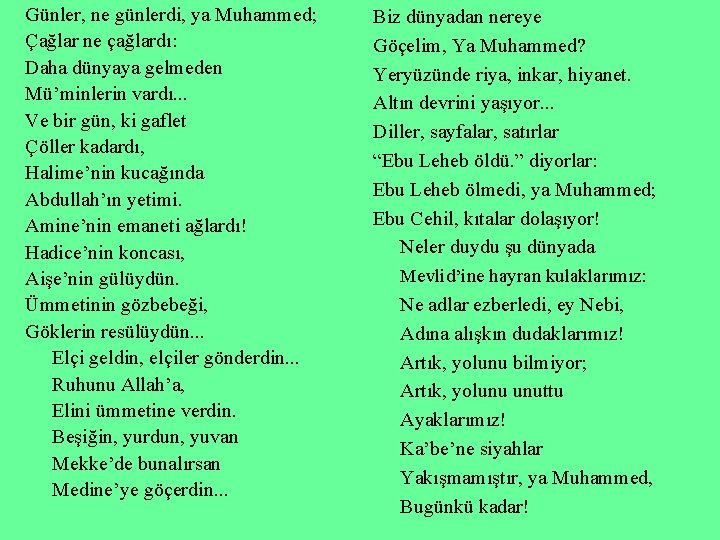 Günler, ne günlerdi, ya Muhammed; Çağlar ne çağlardı: Daha dünyaya gelmeden Mü’minlerin vardı. .