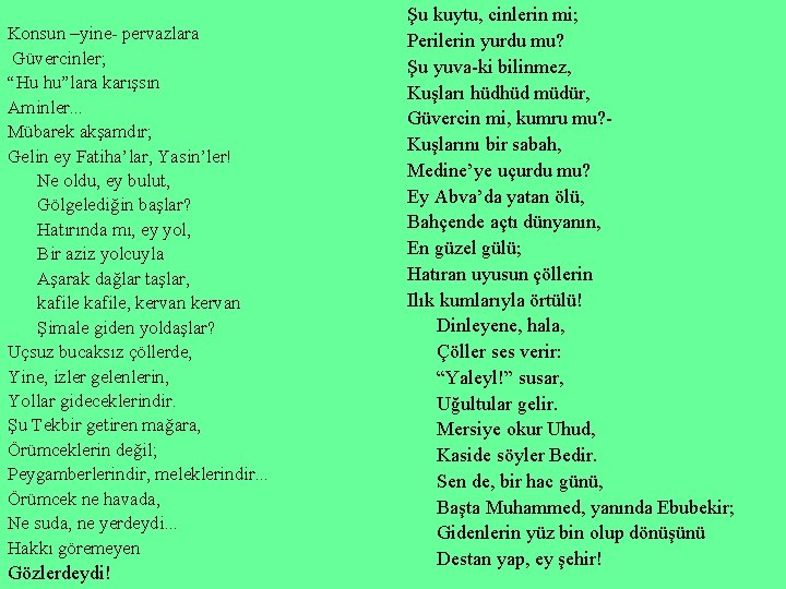 Konsun –yine- pervazlara Güvercinler; “Hu hu”lara karışsın Aminler. . . Mübarek akşamdır; Gelin ey
