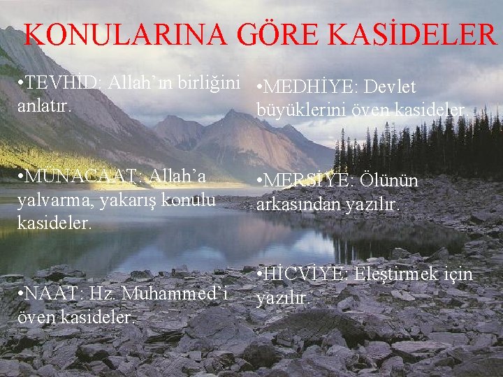 KONULARINA GÖRE KASİDELER • TEVHİD: Allah’ın birliğini • MEDHİYE: Devlet anlatır. büyüklerini öven kasideler.