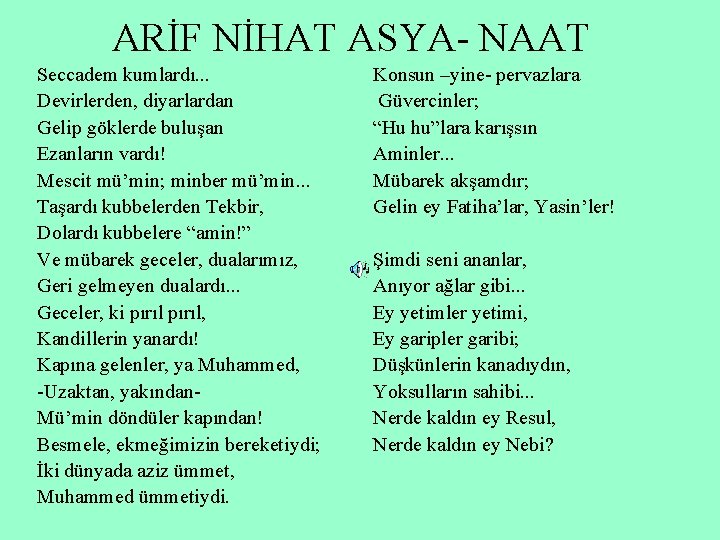 ARİF NİHAT ASYA- NAAT Seccadem kumlardı. . . Devirlerden, diyarlardan Gelip göklerde buluşan Ezanların