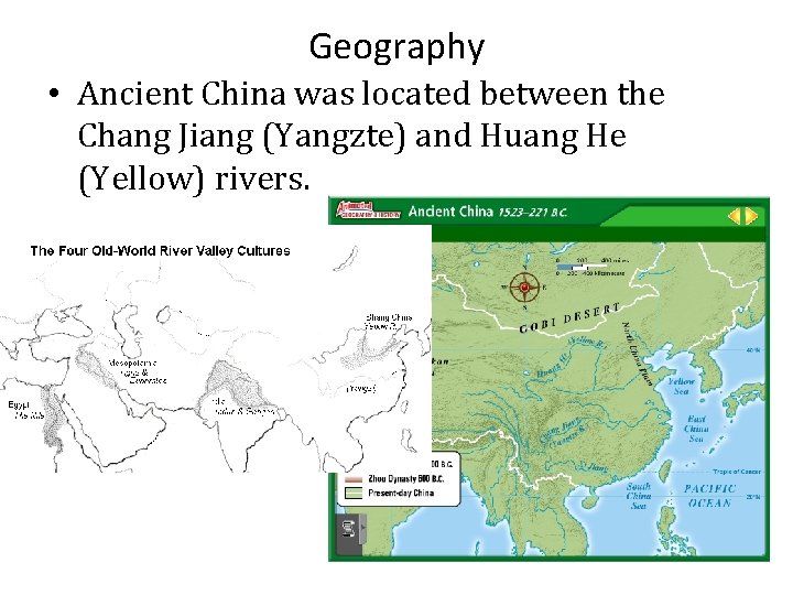 Geography • Ancient China was located between the Chang Jiang (Yangzte) and Huang He