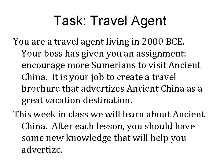 Task: Travel Agent You are a travel agent living in 2000 BCE. Your boss