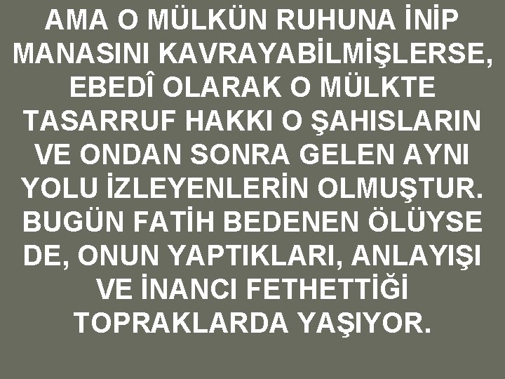 AMA O MÜLKÜN RUHUNA İNİP MANASINI KAVRAYABİLMİŞLERSE, EBEDÎ OLARAK O MÜLKTE TASARRUF HAKKI O