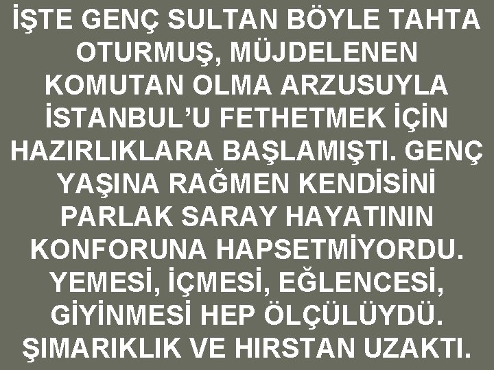 İŞTE GENÇ SULTAN BÖYLE TAHTA OTURMUŞ, MÜJDELENEN KOMUTAN OLMA ARZUSUYLA İSTANBUL’U FETHETMEK İÇİN HAZIRLIKLARA