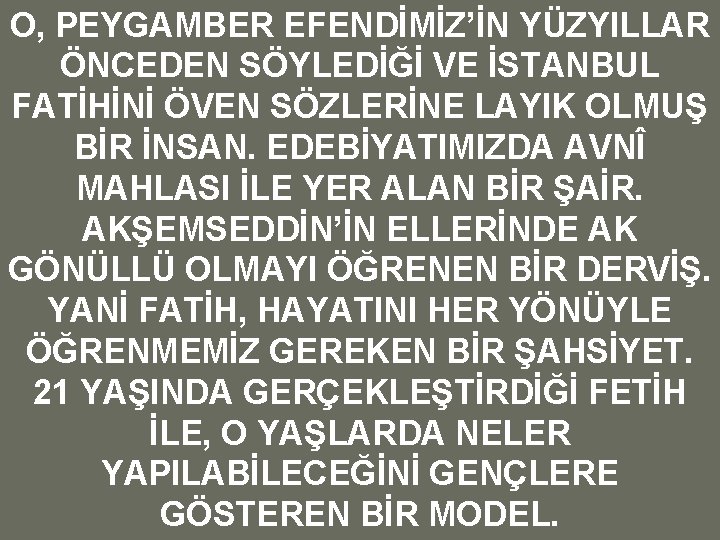 O, PEYGAMBER EFENDİMİZ’İN YÜZYILLAR ÖNCEDEN SÖYLEDİĞİ VE İSTANBUL FATİHİNİ ÖVEN SÖZLERİNE LAYIK OLMUŞ BİR