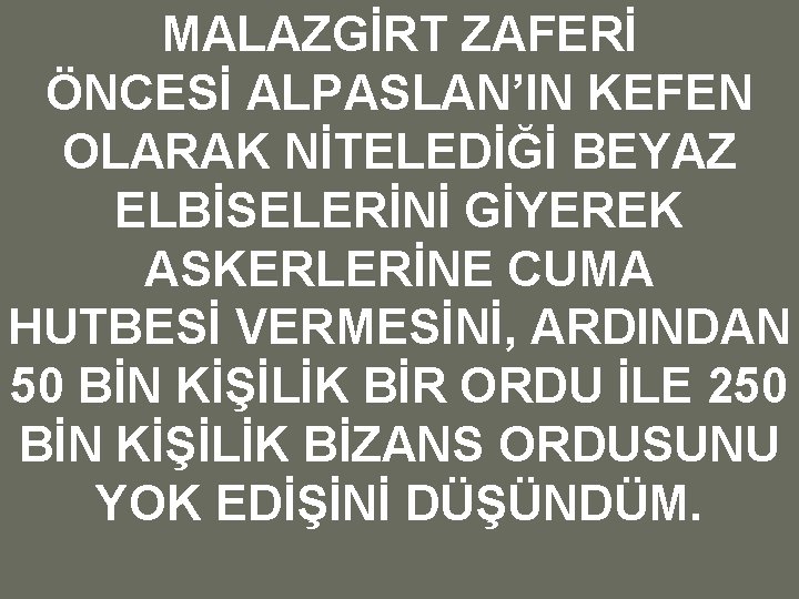 MALAZGİRT ZAFERİ ÖNCESİ ALPASLAN’IN KEFEN OLARAK NİTELEDİĞİ BEYAZ ELBİSELERİNİ GİYEREK ASKERLERİNE CUMA HUTBESİ VERMESİNİ,