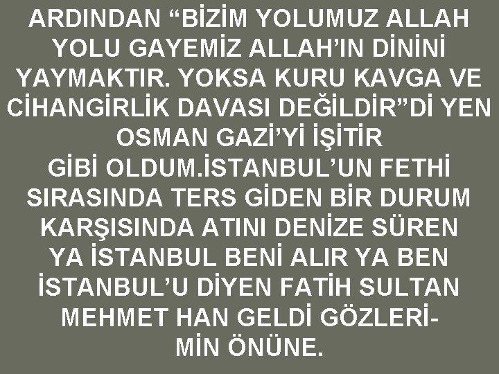 ARDINDAN “BİZİM YOLUMUZ ALLAH YOLU GAYEMİZ ALLAH’IN DİNİNİ YAYMAKTIR. YOKSA KURU KAVGA VE CİHANGİRLİK