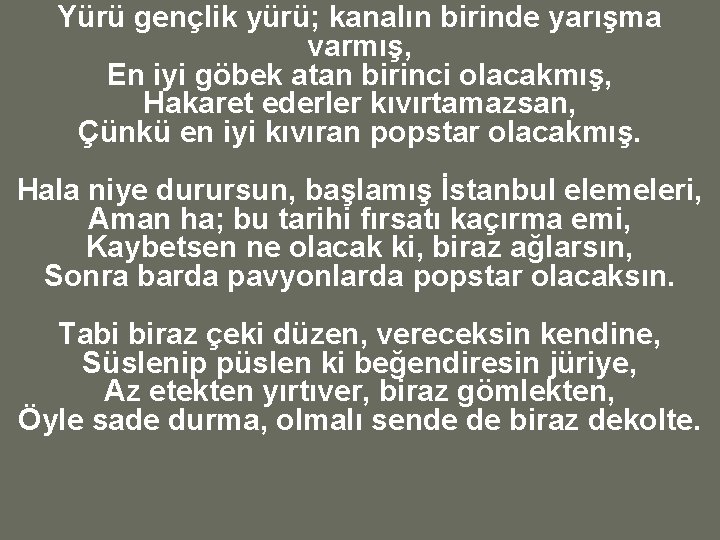 Yürü gençlik yürü; kanalın birinde yarışma varmış, En iyi göbek atan birinci olacakmış, Hakaret