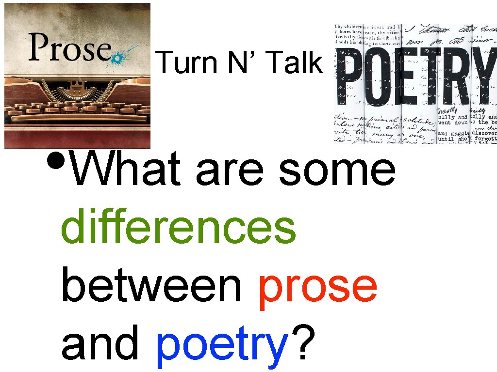 Turn N’ Talk • What are some differences between prose and poetry? 