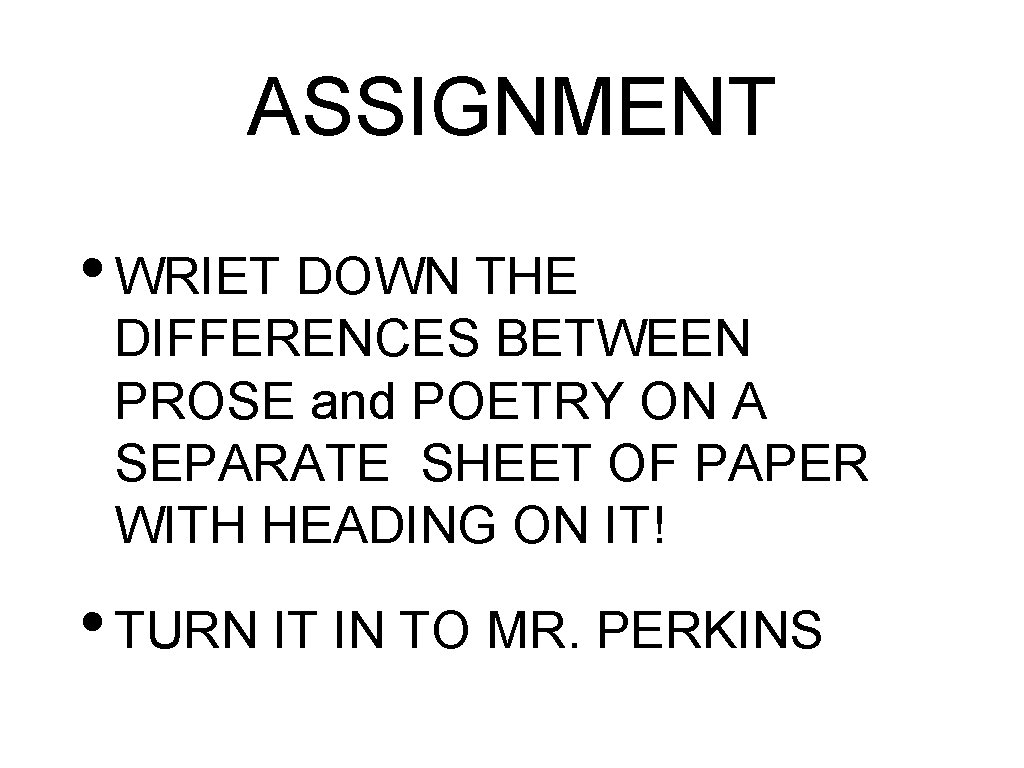 ASSIGNMENT • WRIET DOWN THE DIFFERENCES BETWEEN PROSE and POETRY ON A SEPARATE SHEET