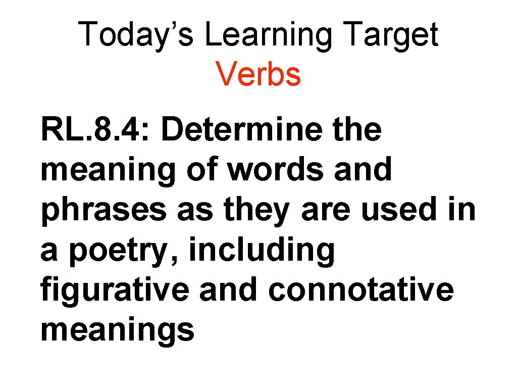 Today’s Learning Target Verbs RL. 8. 4: Determine the meaning of words and phrases