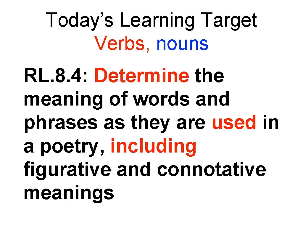 Today’s Learning Target Verbs, nouns RL. 8. 4: Determine the meaning of words and