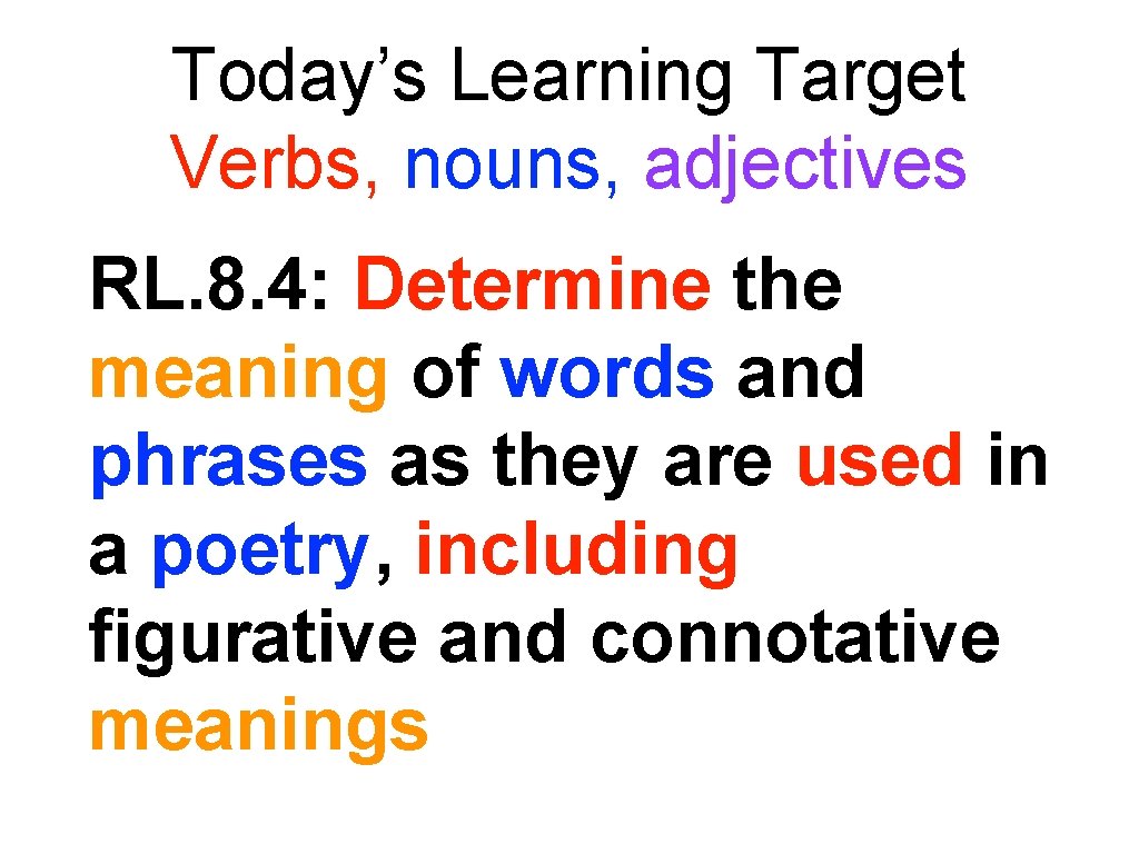 Today’s Learning Target Verbs, nouns, adjectives RL. 8. 4: Determine the meaning of words