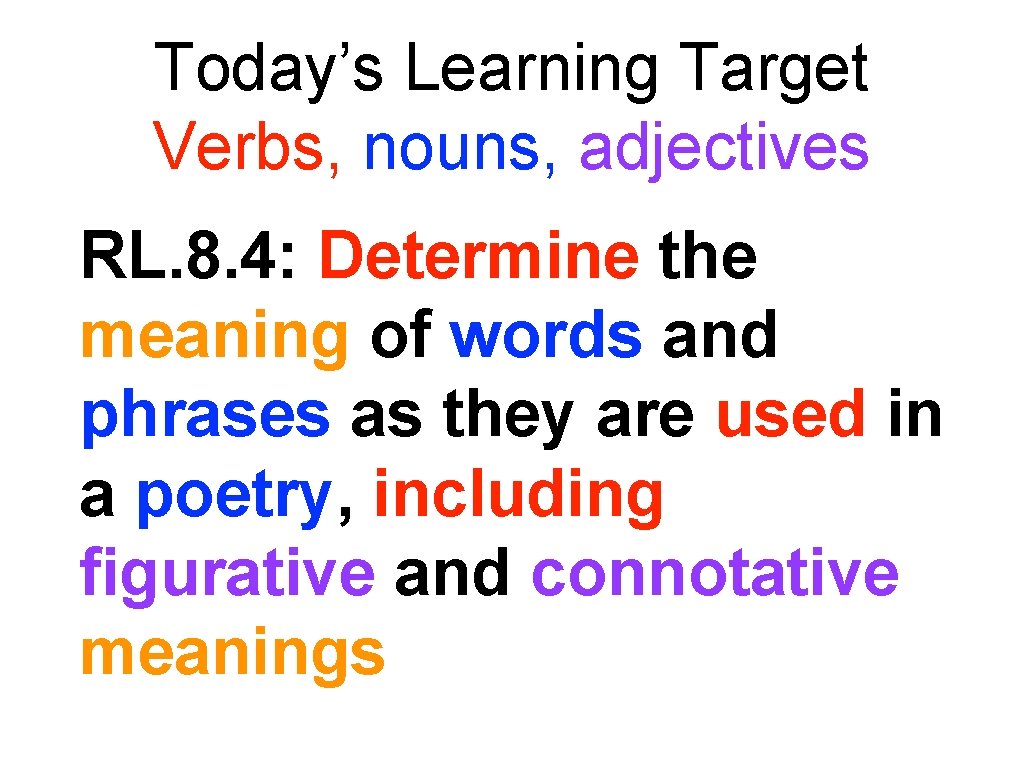 Today’s Learning Target Verbs, nouns, adjectives RL. 8. 4: Determine the meaning of words