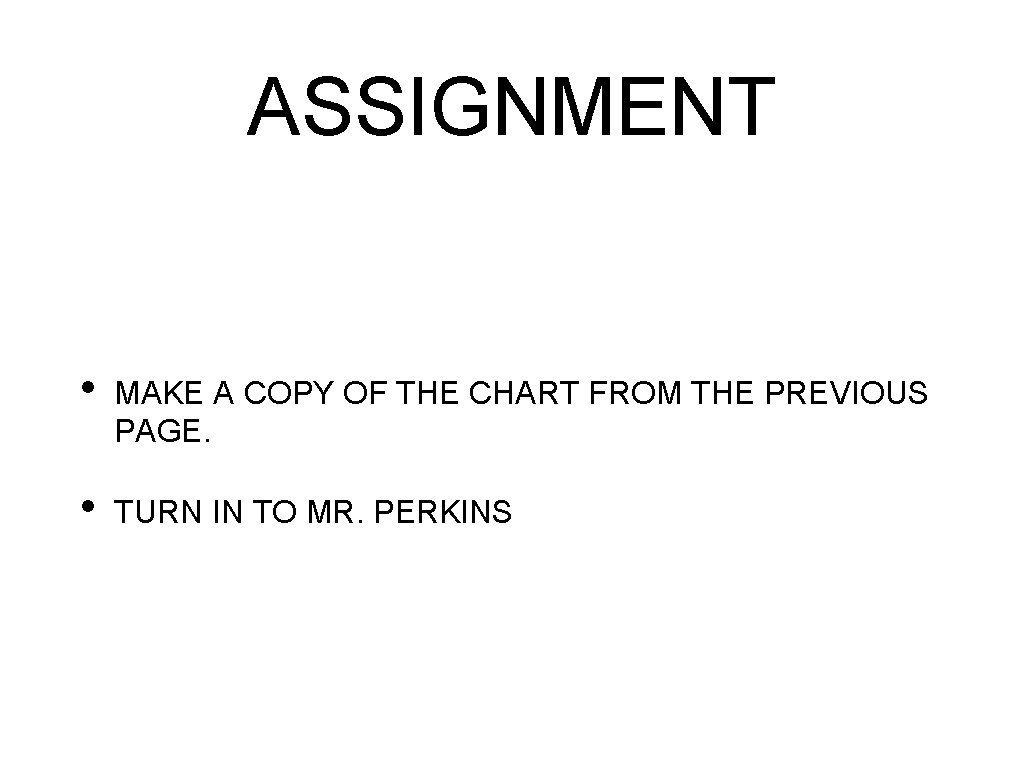 ASSIGNMENT • MAKE A COPY OF THE CHART FROM THE PREVIOUS PAGE. • TURN