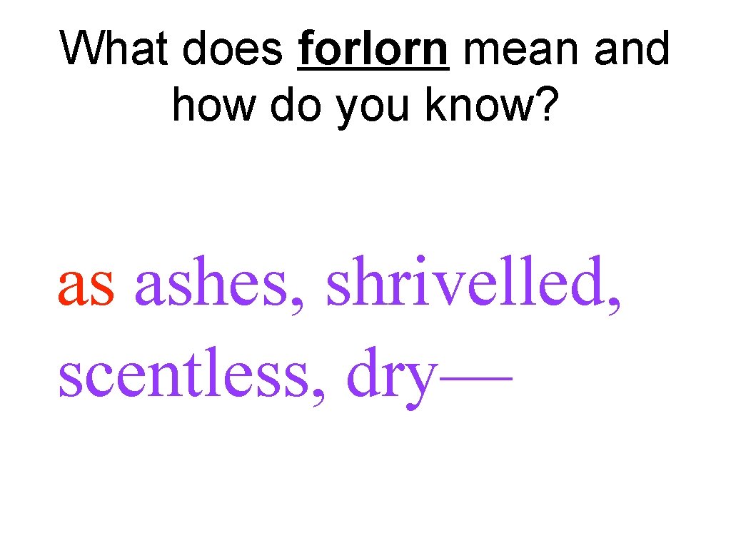 What does forlorn mean and how do you know? as ashes, shrivelled, scentless, dry—