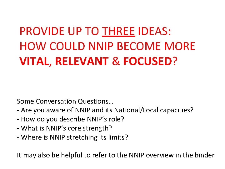 PROVIDE UP TO THREE IDEAS: HOW COULD NNIP BECOME MORE VITAL, RELEVANT & FOCUSED?