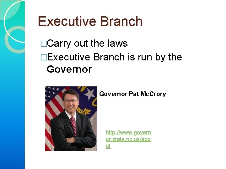 Executive Branch �Carry out the laws �Executive Branch is run by the Governor �