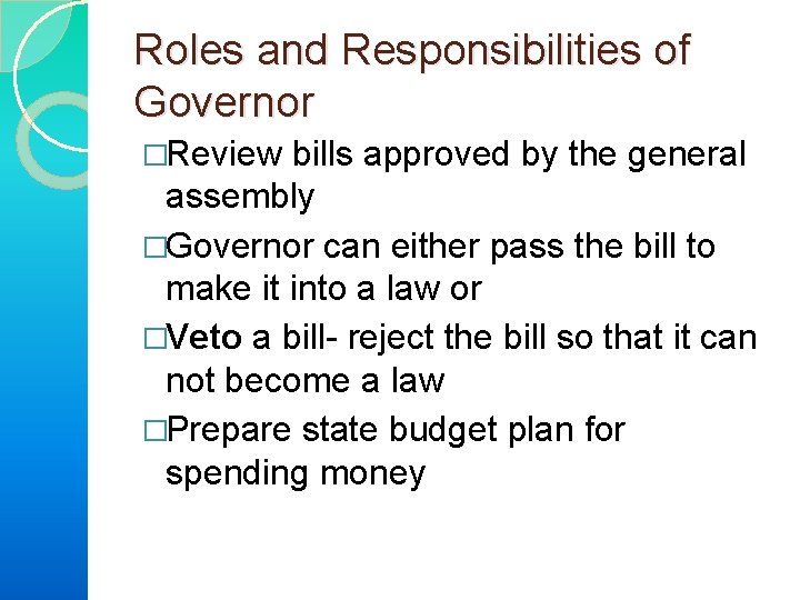 Roles and Responsibilities of Governor �Review bills approved by the general assembly �Governor can