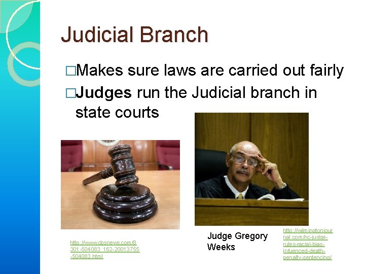 Judicial Branch �Makes sure laws are carried out fairly �Judges run the Judicial branch