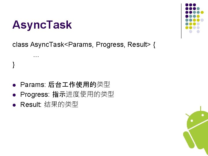 Async. Task class Async. Task<Params, Progress, Result> {. . . } l l l