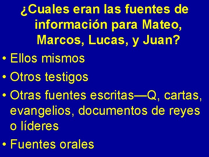 ¿Cuales eran las fuentes de información para Mateo, Marcos, Lucas, y Juan? • Ellos