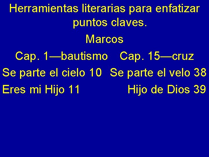 Herramientas literarias para enfatizar puntos claves. Marcos Cap. 1—bautismo Cap. 15—cruz Se parte el