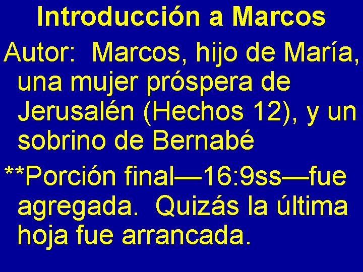 Introducción a Marcos Autor: Marcos, hijo de María, una mujer próspera de Jerusalén (Hechos