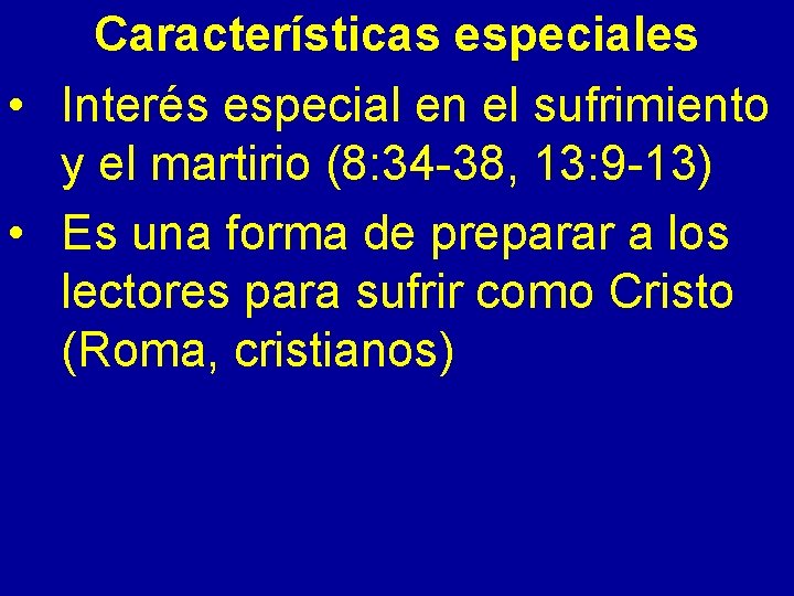 Características especiales • Interés especial en el sufrimiento y el martirio (8: 34 -38,