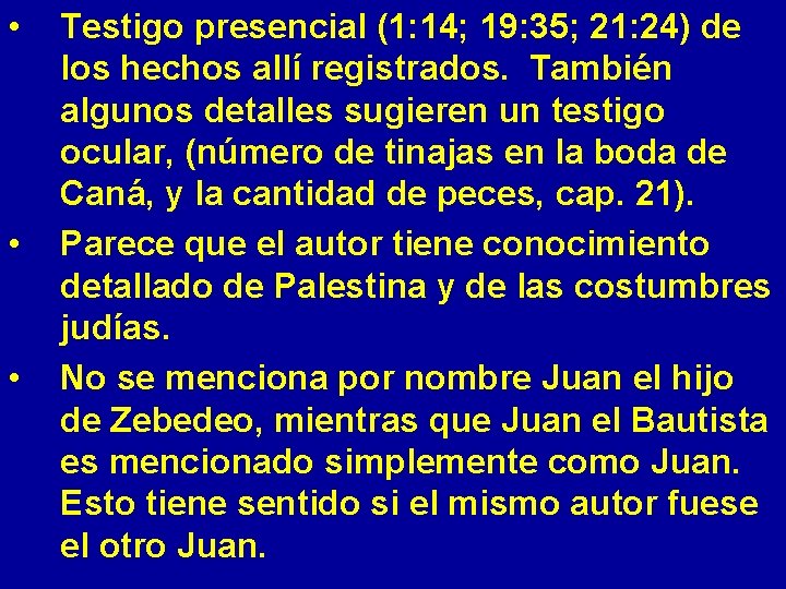  • • • Testigo presencial (1: 14; 19: 35; 21: 24) de los