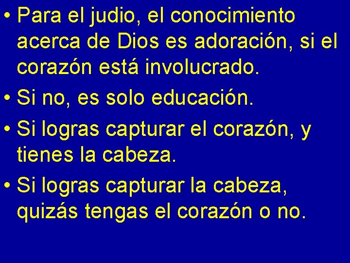  • Para el judio, el conocimiento acerca de Dios es adoración, si el