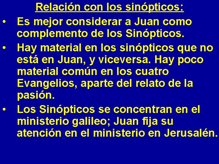 Relación con los sinópticos: • Es mejor considerar a Juan como complemento de los