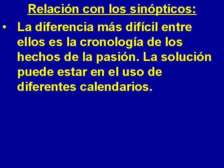 Relación con los sinópticos: • La diferencia más difícil entre ellos es la cronología