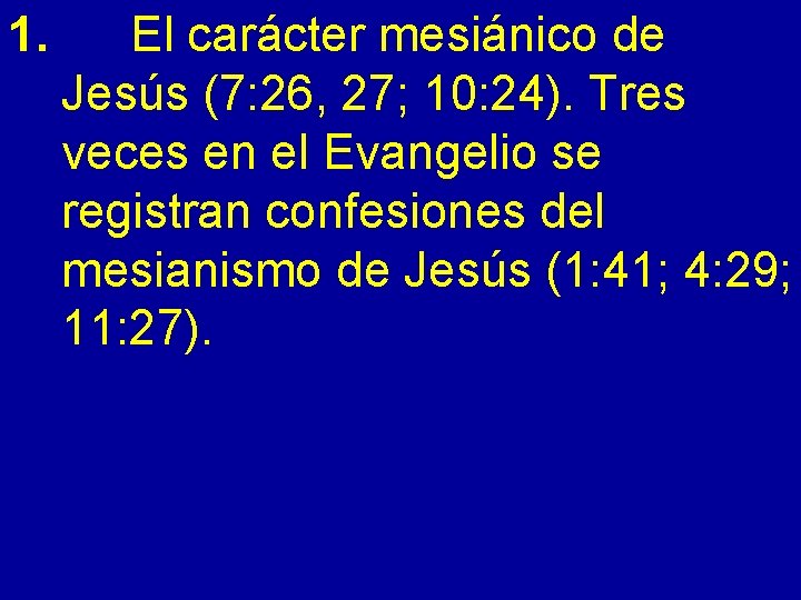 1. El carácter mesiánico de Jesús (7: 26, 27; 10: 24). Tres veces en