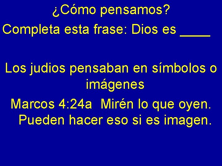 ¿Cómo pensamos? Completa esta frase: Dios es ____ Los judios pensaban en símbolos o