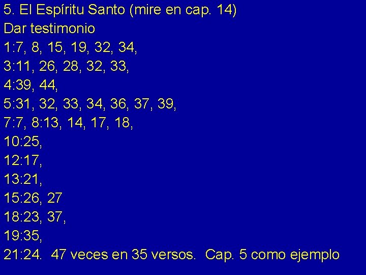 5. El Espíritu Santo (mire en cap. 14) Dar testimonio 1: 7, 8, 15,