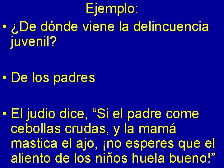 Ejemplo: • ¿De dónde viene la delincuencia juvenil? • De los padres • El