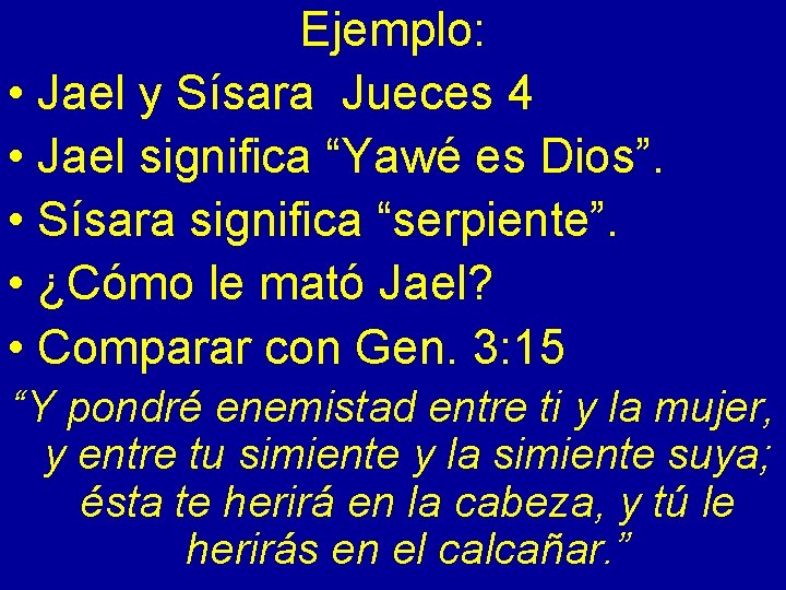 Ejemplo: • Jael y Sísara Jueces 4 • Jael significa “Yawé es Dios”. •